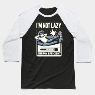 I'm Not Lazy Energy Efficient Baseball T-Shirt